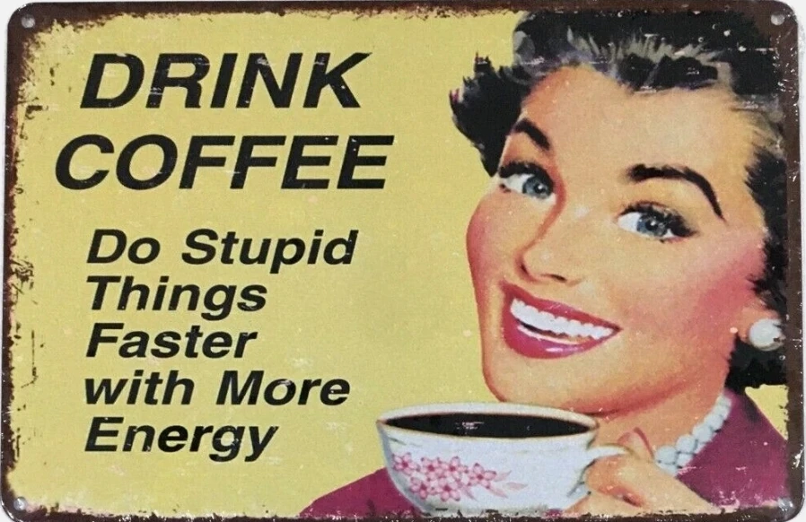 drink coffee do stupid things faster