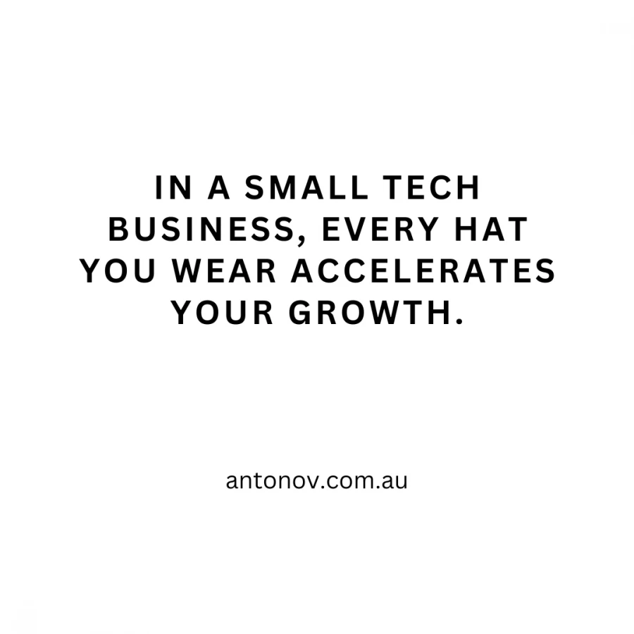 In a small tech business, every hat you wear accelerates your growth