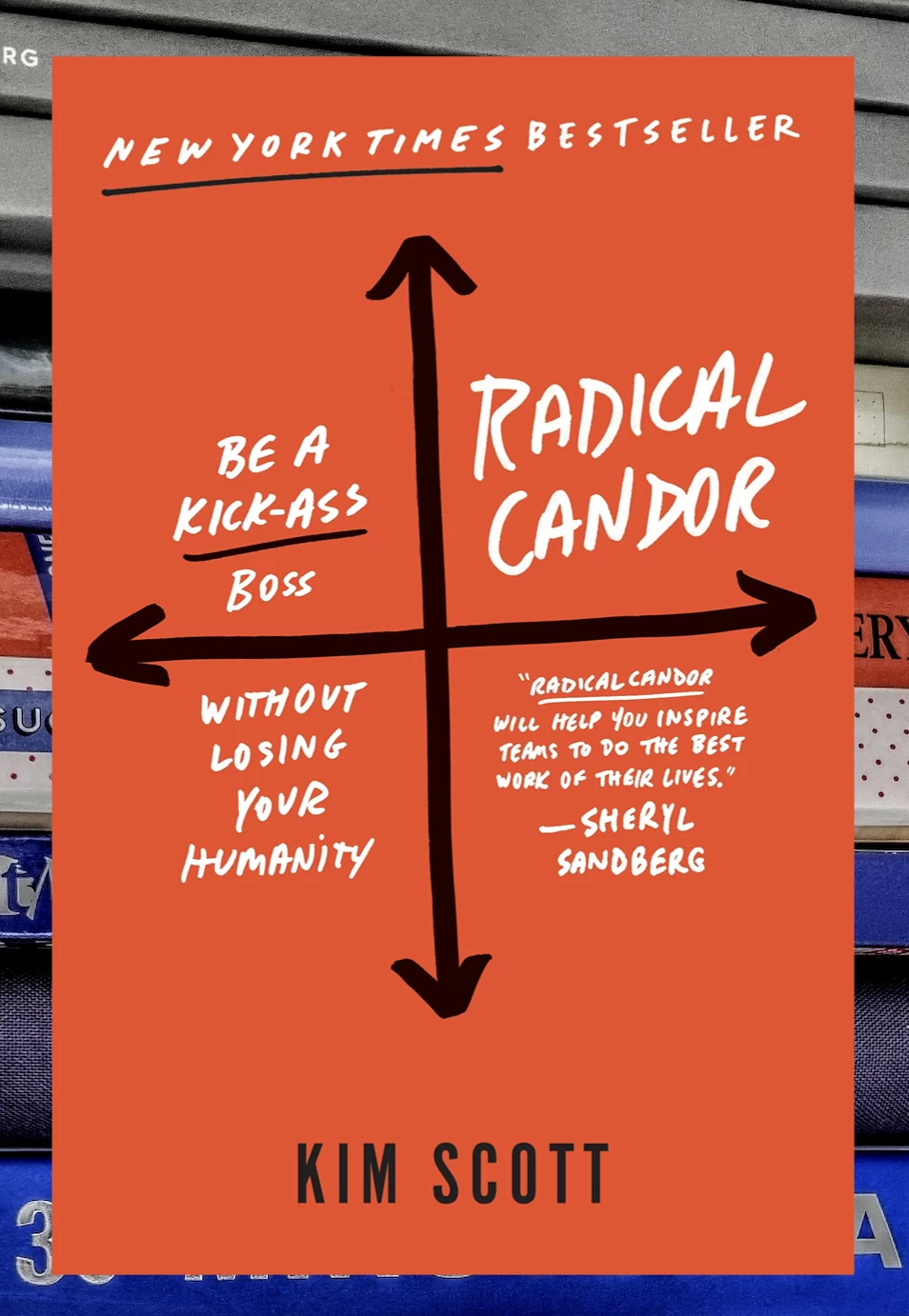 "Radical Candor: Be a Kickass Boss Without Losing Your Humanity" by Kim Malone Scott