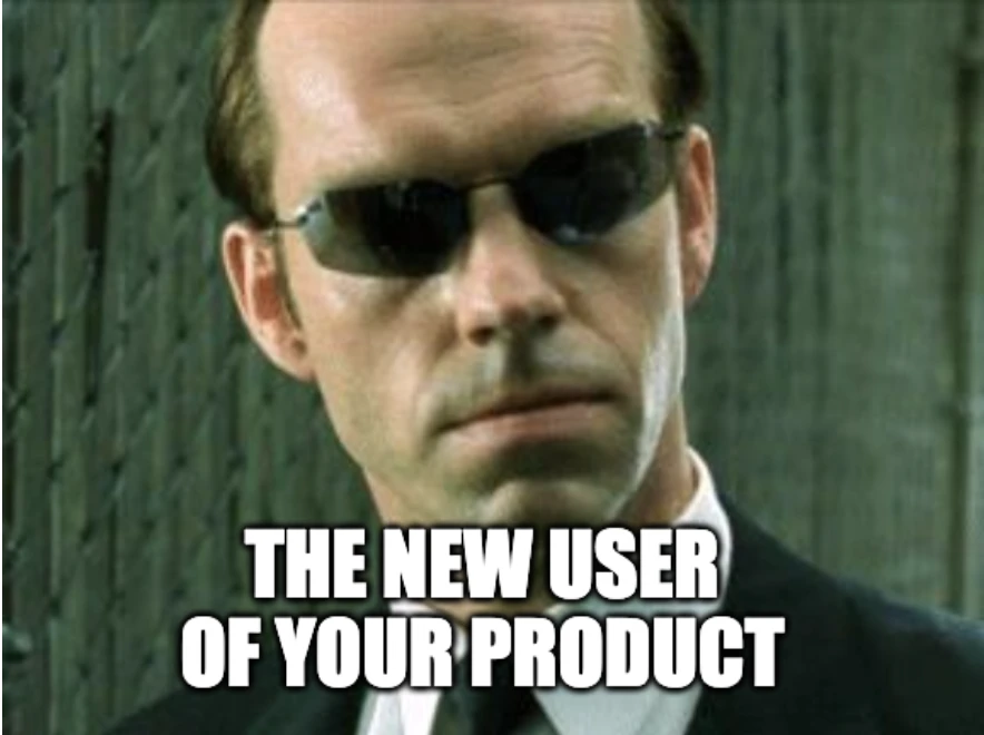 The new user of your product