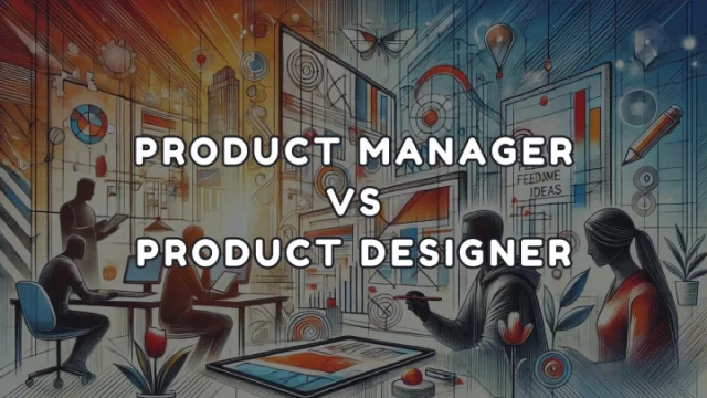 PRODUCT MANAGER VS PRODUCT DESIGNER